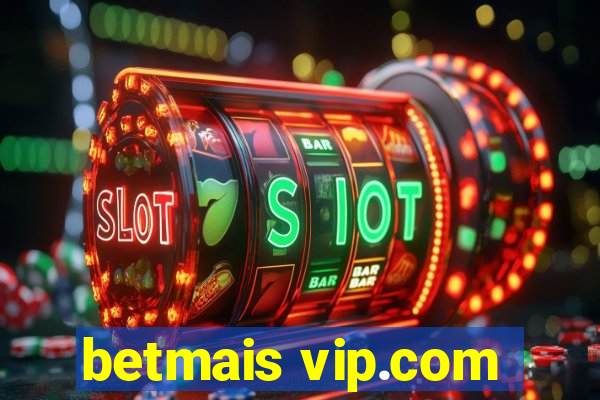 betmais vip.com